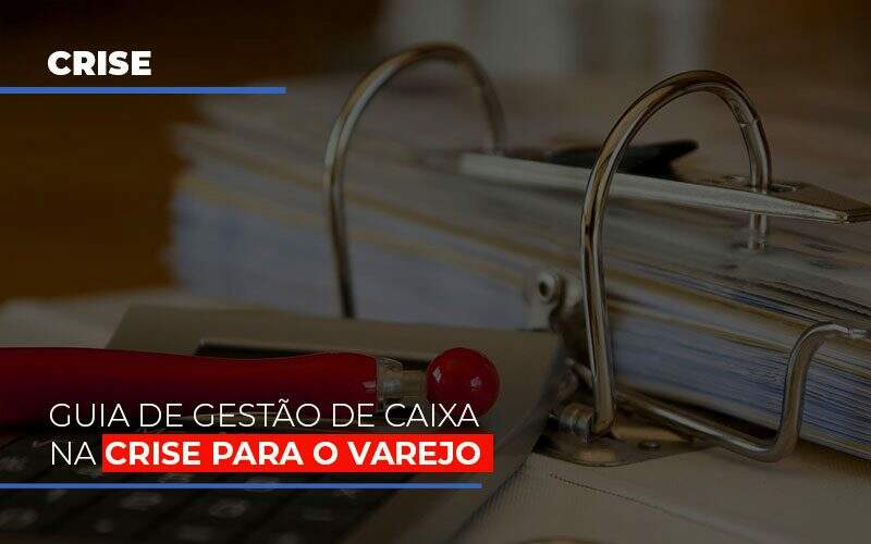 Guia De Gestao De Caixa Na Crise Para O Varejo Notícias E Artigos Contábeis Notícias E Artigos Contábeis No Rio De Janeiro | Rm Assessoria -