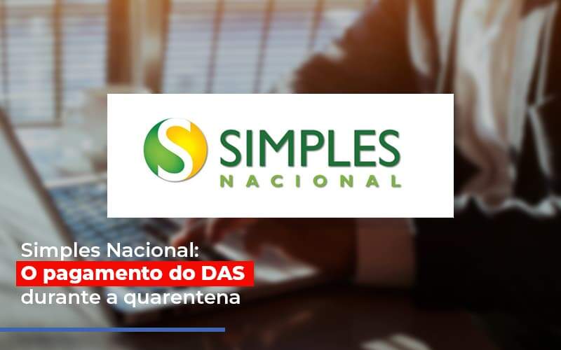 Simples Nacional O Pagamento Do Das Durante A Quarentena Notícias E Artigos Contábeis Notícias E Artigos Contábeis No Rio De Janeiro | Rm Assessoria -