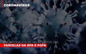 Coronavirus Prorrogados Os Pagamentos Das Parcelas Da Rfb E Pgfn Notícias E Artigos Contábeis Notícias E Artigos Contábeis No Rio De Janeiro | Rm Assessoria -