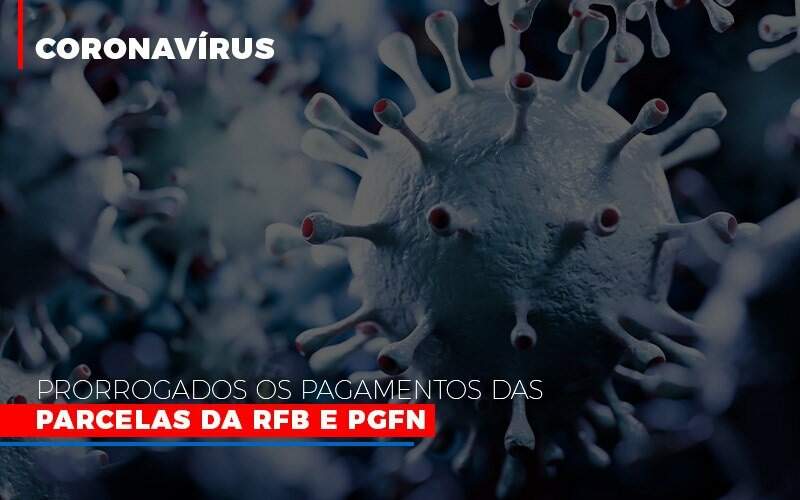 Coronavirus Prorrogados Os Pagamentos Das Parcelas Da Rfb E Pgfn Notícias E Artigos Contábeis Notícias E Artigos Contábeis No Rio De Janeiro | Rm Assessoria -