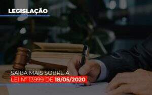 Lei N 13999 De 18 05 2020 Notícias E Artigos Contábeis Notícias E Artigos Contábeis No Rio De Janeiro | Rm Assessoria -