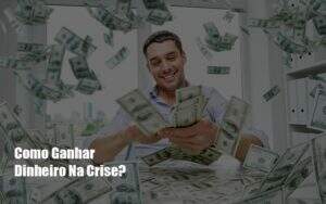 Como Ganhar Dinheiro Na Crise Notícias E Artigos Contábeis Notícias E Artigos Contábeis No Rio De Janeiro | Rm Assessoria -