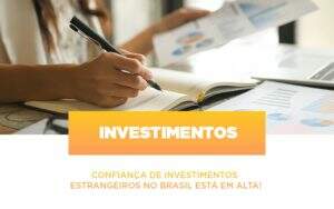 Confianca De Investimentos Estrangeiros No Brasil Esta Em Alta Notícias E Artigos Contábeis Notícias E Artigos Contábeis No Rio De Janeiro | Rm Assessoria -
