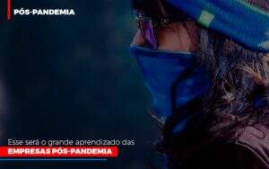 Esse Sera O Grande Aprendizado Das Empresas Pos Pandemia Notícias E Artigos Contábeis Notícias E Artigos Contábeis No Rio De Janeiro | Rm Assessoria -