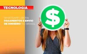 Whatsapp Libera Pagamentos Envio Dinheiro Brasil Notícias E Artigos Contábeis Notícias E Artigos Contábeis No Rio De Janeiro | Rm Assessoria -